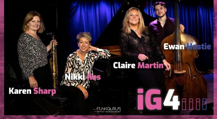 iG4 - Claire Martin, Nikki Iles, Karen Sharp & Ewan Hastie with special guest, Jim Mullen